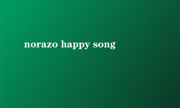 norazo happy song