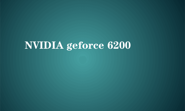 NVIDIA geforce 6200