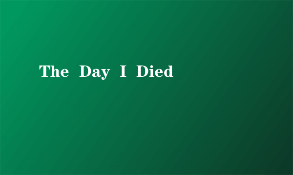 The  Day  I  Died