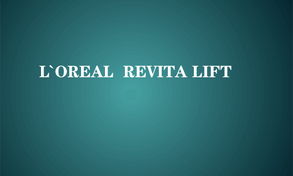 L`OREAL  REVITA LIFT