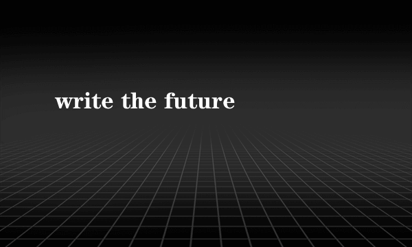 write the future