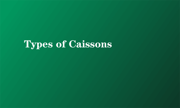 Types of Caissons