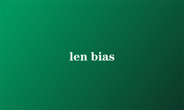 len bias